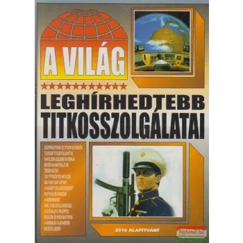 Bolyki Tamás - A világ leghírhedtebb titkosszolgálatai