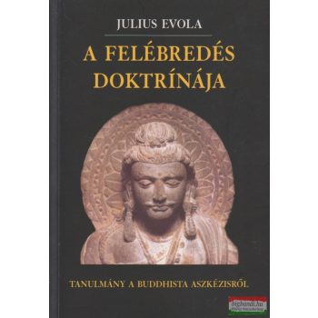   Julius Evola - A felébredés doktrínája - Tanulmány a buddhista aszkézisről
