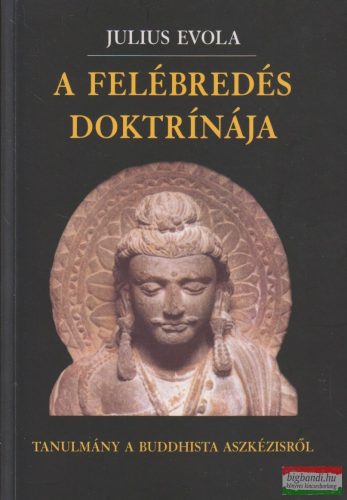 Julius Evola - A felébredés doktrínája - Tanulmány a buddhista aszkézisről