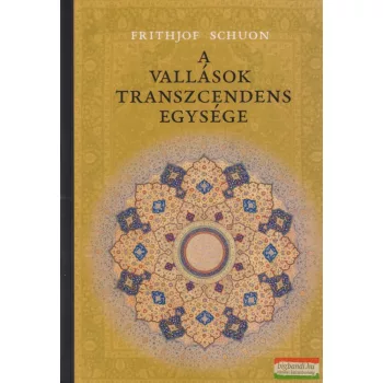 Frithjof Schuon - A vallások transzcendens egysége