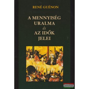 René Guénon - A mennyiség uralma és az idők jelei