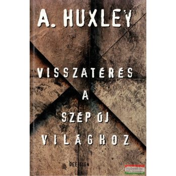 Aldous Huxley - Visszatérés a szép új világhoz