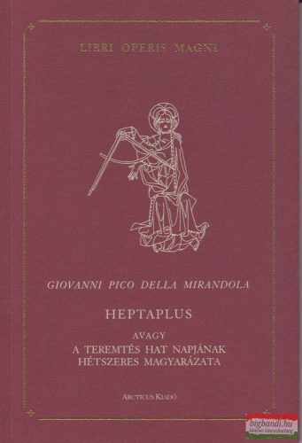 Giovanni Pico Della Mirandola - Heptaplus avagy a teremtés hat napjának hétszeres magyarázata