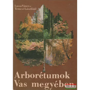 Lussa Vince, Temesi Lászlóné - Arborétumok Vas megyében