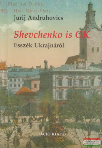 Jurij Andruhovics - Shevchenko is OK - Esszék Ukrajnáról