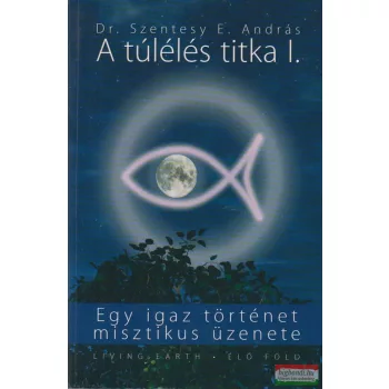 Dr. Szentesy E. András - A túlélés titka I.