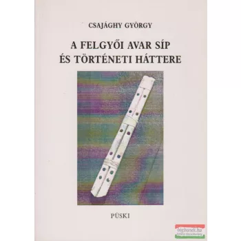   Csajághy György - A felgyői avar síp és történeti háttere