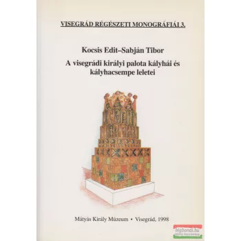   Kocsis Edit, Sabján Tibor - A visegrádi királyi palota kályhái és kályhacsempe leletei