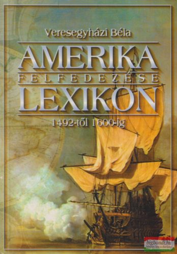 Veresegyházi Béla - Amerika felfedezése lexikon - 1492-től 1600-ig