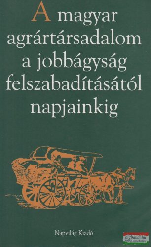 Niederhauser Emil - A magyar agrártársadalom a jobbágyság felszabadításától napjainkig