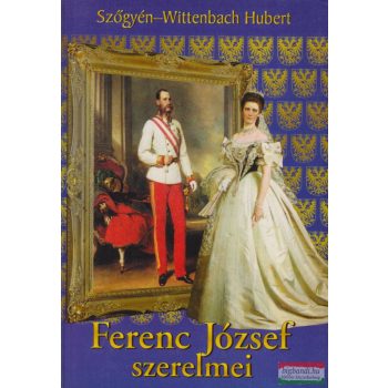 Szőgyén-Wittenbach Hubert - Ferenc József szerelmei