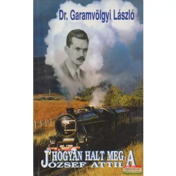 Dr. Garamvölgyi László - Hogyan halt meg József Attila?