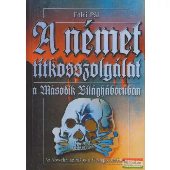   Földi Pál - A német titkosszolgálat a Második Világháborúban