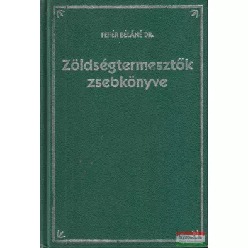 Dr. Fehér Béláné - Zöldségtermesztők zsebkönyve