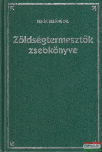 Dr. Fehér Béláné - Zöldségtermesztők zsebkönyve