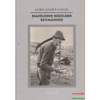 Hubai Gruber Miklós - Hajoljunk közelebb egymáshoz