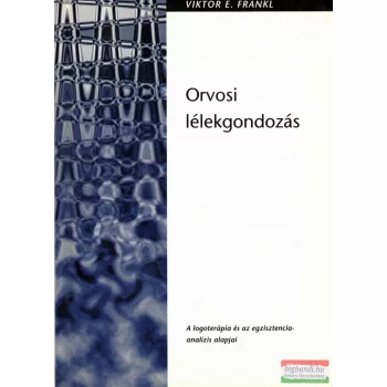   Viktor E. Frankl - Orvosi lélekgondozás - A logoterápia és az egzisztencia-analízis alapjai 