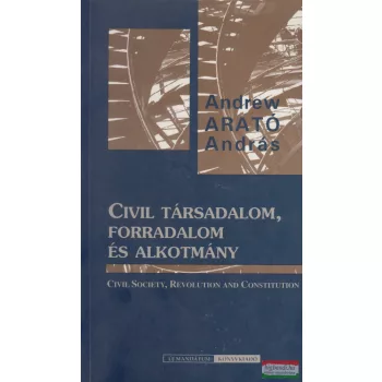   Arató András - Civil társadalom, forradalom és alkotmány