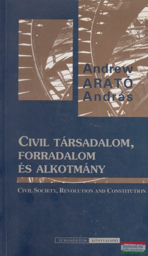 Arató András - Civil társadalom, forradalom és alkotmány