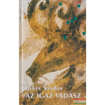 Békés Sándor - Az igaz vadász (dedikált példány)