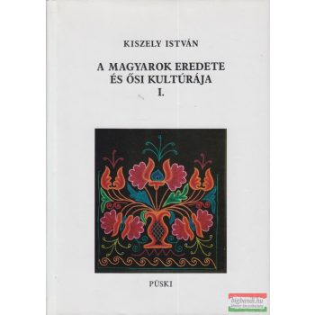   Kiszely István - A magyarok eredete és ősi kultúrája I-II. 