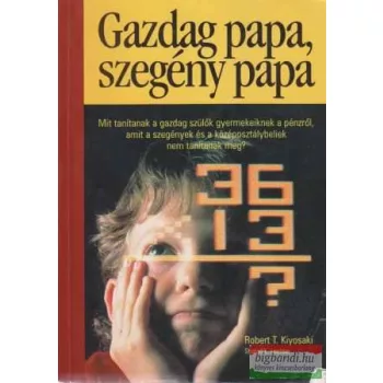   Robert T. Kiyosaki, Sharon L. Lechter - Gazdag papa, szegény papa