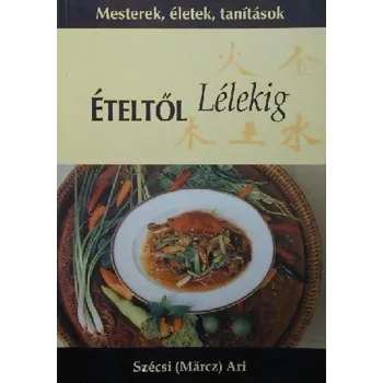 Szécsi (Märcz) Ari - Ételtől lélekig