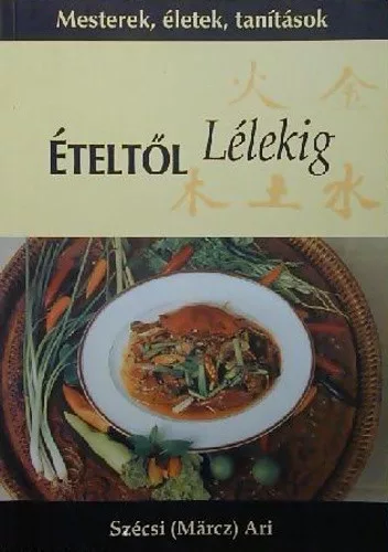 Szécsi (Märcz) Ari - Ételtől lélekig