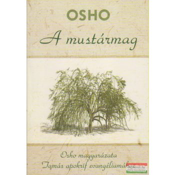   Osho - A mustármag - Osho magyarázata Tamás apokrif evangéliumához