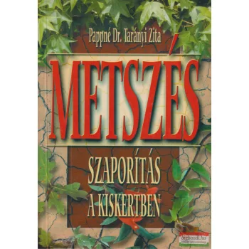   Pappné Dr. Tarányi Zita - Metszés, ​szaporítás a kiskertben