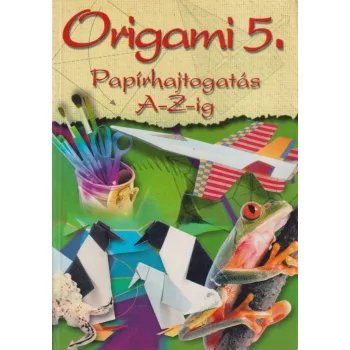 Origami 5. - Papírhajtogatás A-Z-ig