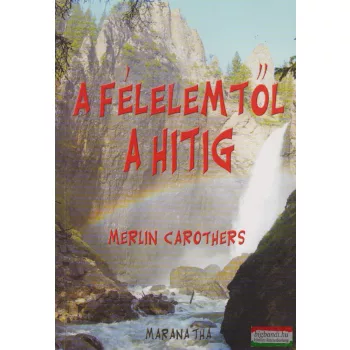 Merlin Carothers - A félelemtől a hitig