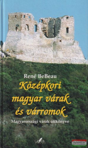 René BeBeau - Középkori magyar várak és várromok