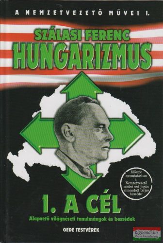 Szálasi Ferenc - Hungarizmus I. - A cél