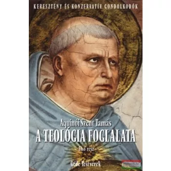 Aquinói Szent Tamás - A teológia foglalata I. 
