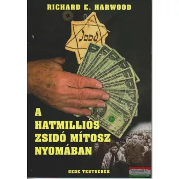 Richard E. Harwood - A hatmilliós zsidó mítosz nyomában
