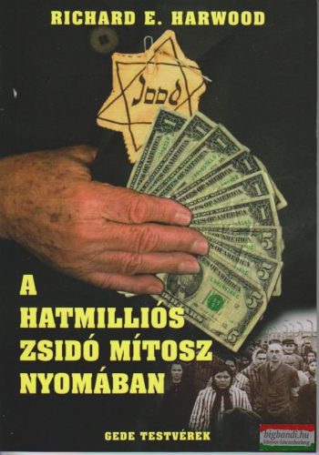 Richard E. Harwood - A hatmilliós zsidó mítosz nyomában
