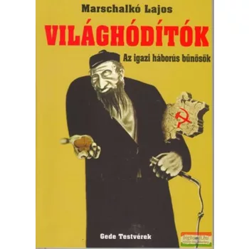   Marschalkó Lajos - Világhódítók - az igazi háborús bűnösök