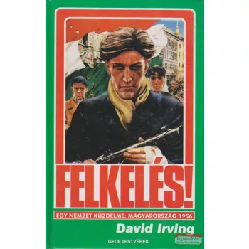   David Irving - Felkelés - Egy nemzet küzdelme: Magyarország 1956