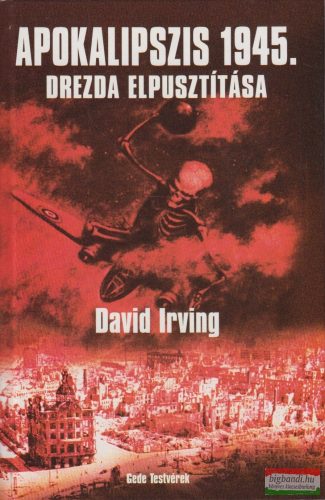 David Irving - Apokalipszis 1945 - Drezda elpusztítása