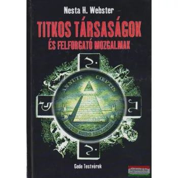   Nesta H. Webster - Titkos társaságok és felforgató mozgalmak