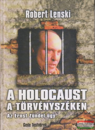 Robert Lenski - A holocaust a törvényszéken - Az Ernst Zündel-ügy (szépséghibás)