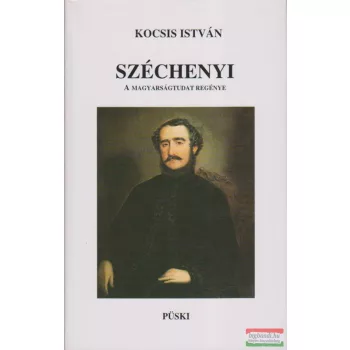 Kocsis István - Széchenyi - A magyarságtudat regénye