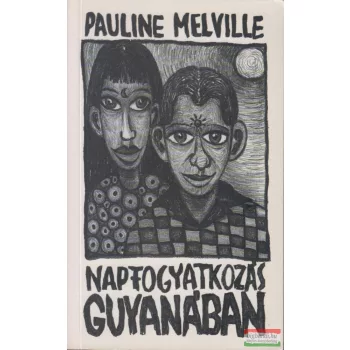 Pauline Melville - Napfogyatkozás Guyanában