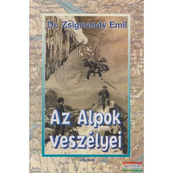 Dr. Zsigmondy Emil - Az Alpok veszélyei