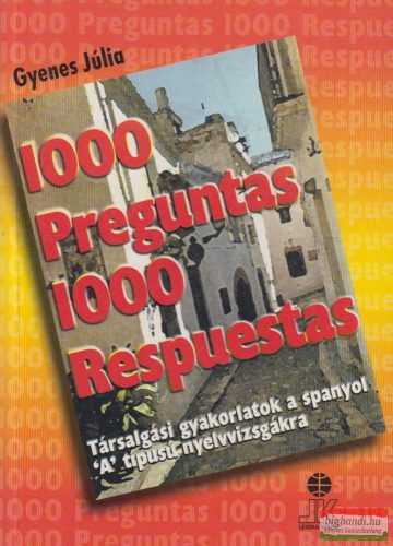 Gyenes Júlia - 1000 Preguntas 1000 Respuestas - Spanyol társalgási gyakorlatok