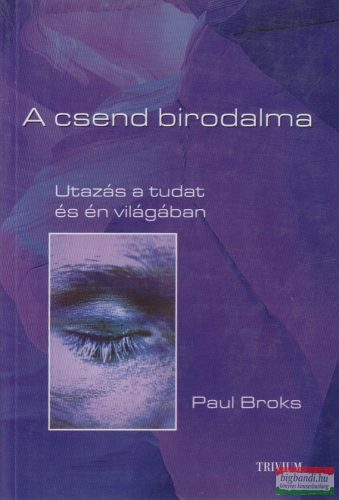 Paul Broks - A csend birodalma - Utazás a tudat és én világában