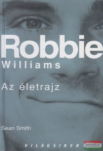 Sean Smith - Robbie Williams - Az életrajz