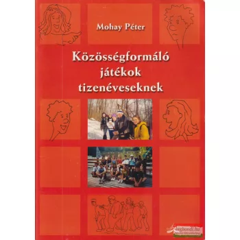   Mohay Péter szerk. - Közösségformáló játékok tizenéveseknek
