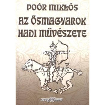 Poór Miklós - Az ősmagyarok hadi művészete